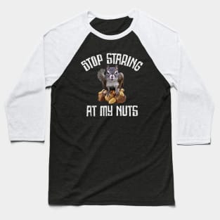 Stop Staring at my Nuts - funny Squirrel Baseball T-Shirt